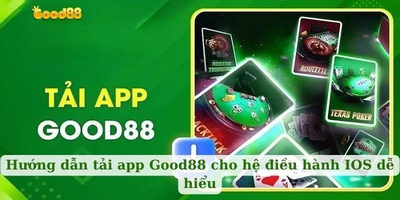 Hướng dẫn tải app Good88 cho hệ điều hành IOS dễ hiểu