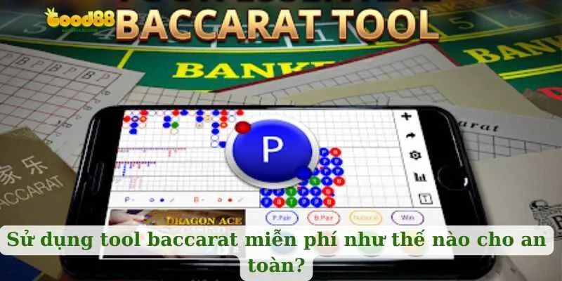 Sử dụng tool baccarat miễn phí như thế nào cho an toàn?